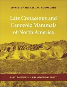 Late Cretaceous and Cenozoic Mammals of North America: Biostratigraphy and Geochronology