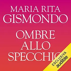 «Ombre allo specchio» by Maria Rita Gismondo