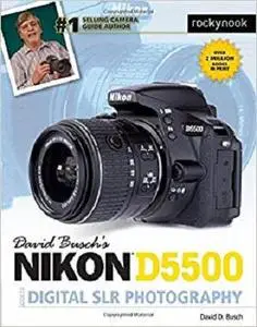 David Busch’s Nikon D5500 Guide to Digital SLR Photography