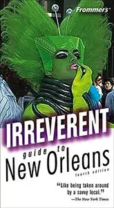 Frommer's Irreverent Guide to New Orleans (Irreverent Guides) (Repost)
