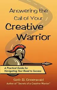 «Answering the Call of Your Creative Warrior» by Seth B. Greenwald