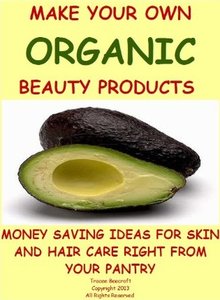 Make Your Own Organic Beauty Products - Money Saving Ideas for Hair and Skin Care Right from Your Pantry