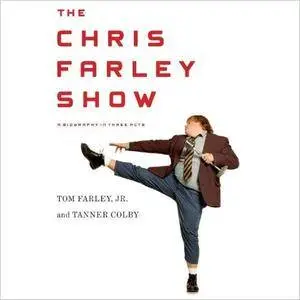 The Chris Farley Show: A Biography in Three Acts [Audiobook]