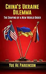 China's Ukraine Dilemma: The Shaping of a New World Order