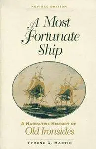 A Most Fortunate Ship: A Narrative History of Old Ironsides