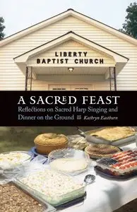 A Sacred Feast: Reflections on Sacred Harp Singing and Dinner on the Ground