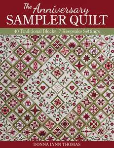The Anniversary Sampler Quilt: 40 Traditional Blocks, 7 Keepsake Settings
