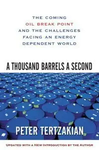 A Thousand Barrels a Second: The Coming Oil Break Point and the Challenges Facing an Energy Dependent World (repost)