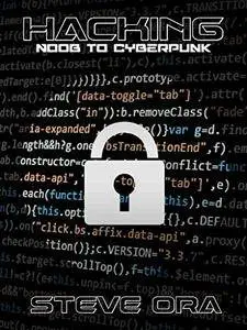 Hacking: Noob to Cyberpunk; Easy Guide to Computer Hacking, Internet Security, Penetration Testing, Cracking, Sniffin