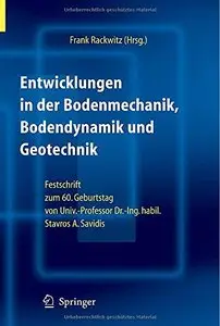 Entwicklungen in der Bodenmechanik, Bodendynamik und Geotechnik: Festschrift zum 60. Geburtstag von Herrn Univ. (Repost)
