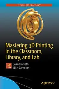 Mastering 3D Printing in the Classroom, Library, and Lab (Repost)