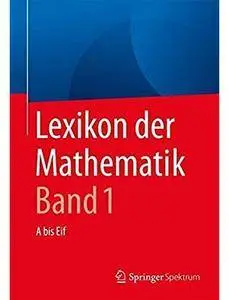 Lexikon der Mathematik: Band 1: A bis Eif (Auflage: 2) [Repost]