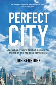 Perfect City: An Urban Fixer's Global Search for Magic in the Modern Metropolis