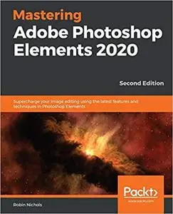 Mastering Adobe Photoshop Elements 2020: Supercharge your image editing using the latest features and techniques (repost)