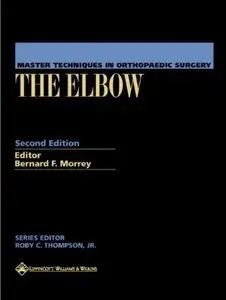 Master Techniques in Orthopaedic Surgery: The Elbow (2nd edition) [Repost]