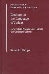 Ideology in the Language of Judges: How Judges Practice Law, Politics, and Courtroom Control