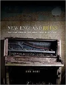 New England Ruins: Photographs of the Abandoned Northeast