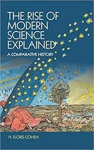 The Rise of Modern Science Explained: A Comparative History