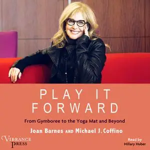 «Play It Forward - From Gymboree to the Yoga Mat and Beyond» by Joan Barnes