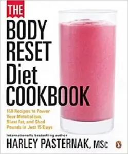 The Body Reset Diet Cookbook: 150 Recipes To Power Your Metabolism;blast Fat;and Shed Pounds I