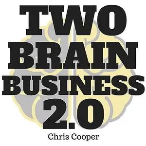 «Two-Brain Business 2.0» by Chris Cooper