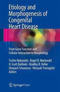 Etiology and Morphogenesis of Congenital Heart Disease: From Gene Function and Cellular Interaction to Morphology