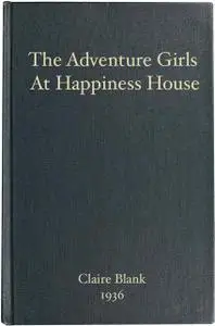 «The Adventure Girls at Happiness House» by Clair Blank