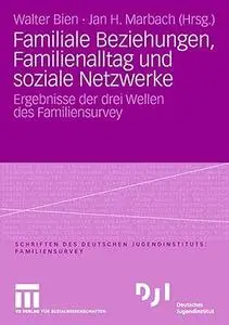 Familiale Beziehungen, Familienalltag und soziale Netzwerke: Ergebnisse der drei Wellen des Familiensurvey
