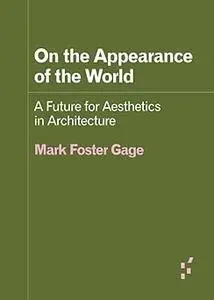 On the Appearance of the World: A Future for Aesthetics in Architecture