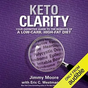 Keto Clarity: Your Definitive Guide to the Benefits of a Low-Carb, High-Fat Diet [Audiobook]