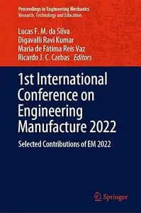 1st International Conference on Engineering Manufacture 2022: Selected Contributions of EM 2022