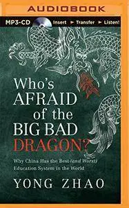 Who's Afraid of the Big Bad Dragon?: Why China Has the Best (and Worst) Education System in the World [Audiobook]