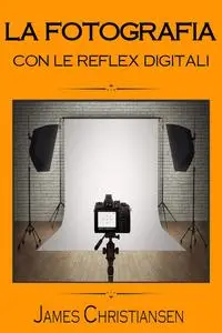 La Fotografia con le Reflex Digitali