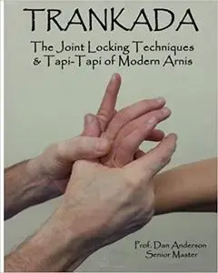 Trankada: The Joint Locking Techniques & Tapi-Tapi of Modern Arnis