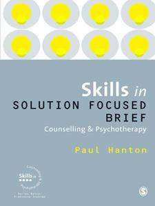 Skills in Solution Focused Brief Counselling and Psychotherapy (Skills in Counselling & Psychotherapy Series)