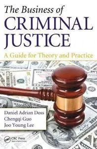 The Business of Criminal Justice: A Guide for Theory and Practice (Repost)