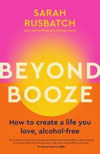 Beyond Booze: How to create a life you love alcohol-free