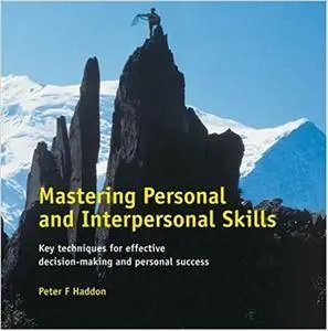 Mastering Personal and Interpersonal Skills: Key Techniques for Effective Decision-Making and Personal Success (Repost)