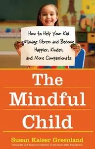 «The Mindful Child» by Susan Kaiser Greenland