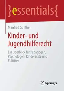 Kinder- und Jugendhilferecht: Ein Überblick für Pädagogen, Psychologen, Kinderärzte und Politiker (Repost)