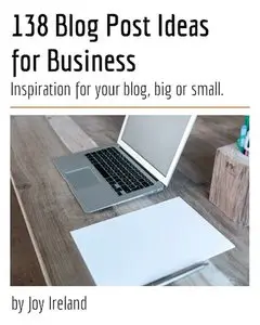 138 Blog Post Ideas for Business: Inspiration for your blog, big or small!