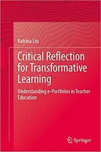 Critical Reflection for Transformative Learning: Understanding e-Portfolios in Teacher Education