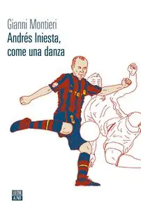 Gianni Montieri - Andrés Iniesta, come una danza