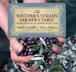 Southern Italian Farmer's Table: Authentic Recipes And Local Lore From Tuscany To Sicily [Repost]