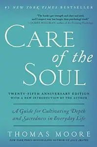 Care of the Soul, Twenty-fifth Anniversary Ed: A Guide for Cultivating Depth and Sacredness in Everyday Life (Repost)