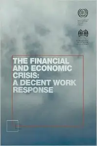 The Financial and Economic Crisis: A Decent Work Response (Repost)