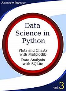 Data Science in Python. Volume 3: Plots and Charts with Matplotlib, Data Analysis with Python and SQLite