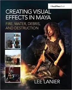 Creating Visual Effects in Maya: Fire, Water, Debris, and Destruction (Repost)