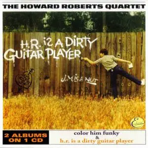 Howard Roberts - Color Him Funky (1963) & H.R. Is A Dirty Guitar Player (1963) [Reissue 2002]