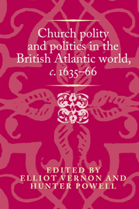 Church Polity and Politics in the British Atlantic World, c. 1635-66